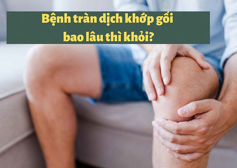 Tràn dịch khớp gối bao lâu thì khỏi