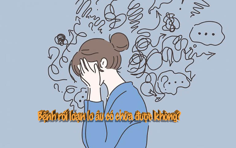 Bệnh rối loạn lo âu có chữa được không?